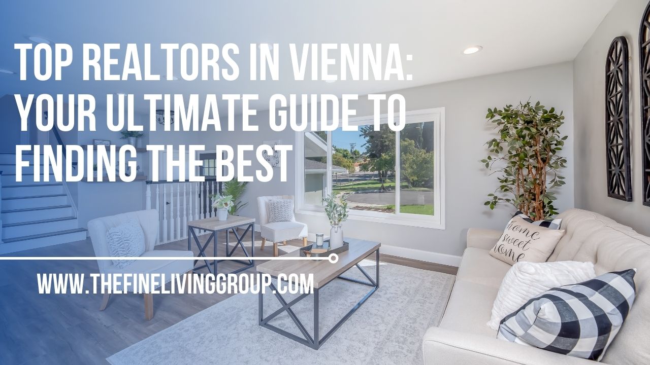Top Realtors in Vienna Your Ultimate Guide to Finding the Best